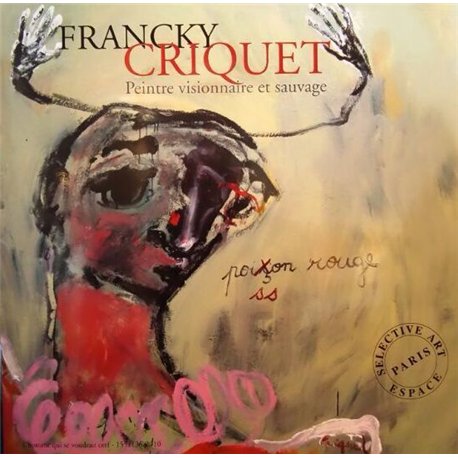 Francky Criquet. Peintre visionnaire et sauvage